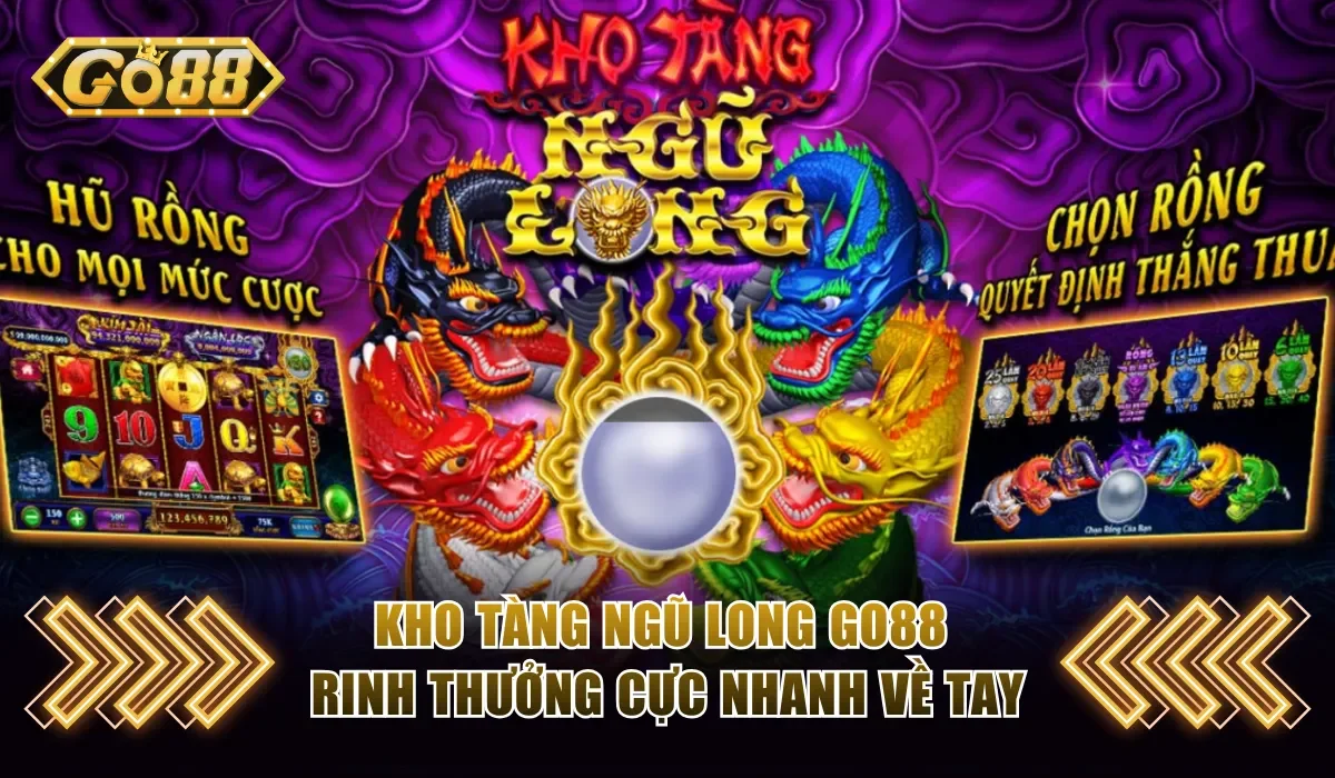 Kho Tàng Ngũ Long Go88 Rinh Thưởng Cực Nhanh Về Tay 1 Kho Tàng Ngũ Long Go88