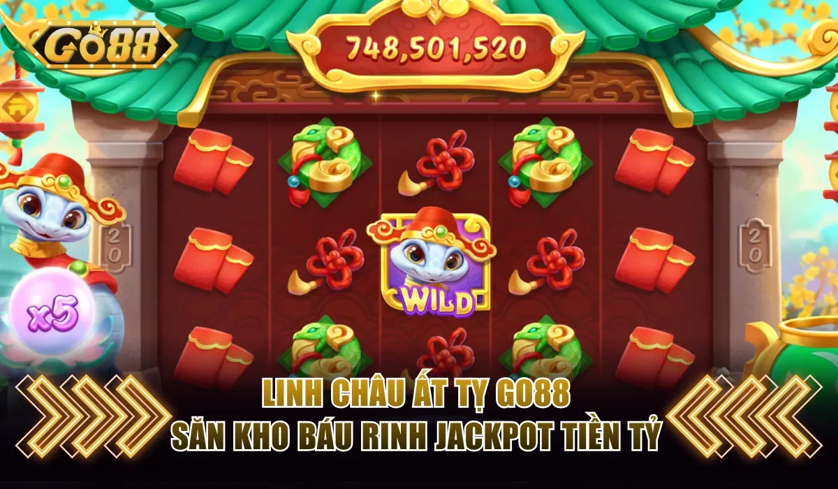Linh Châu Ất Tỵ Go88 - Săn Kho Báu Rinh Jackpot Tiền Tỷ 1 Linh Châu Ất Tỵ Go88