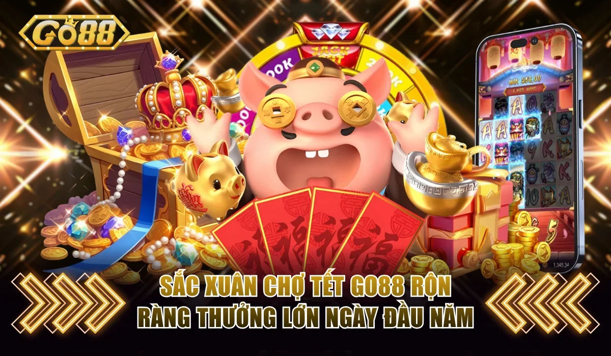 Sắc Xuân Chợ Tết Go88 - Rộn Ràng Thưởng Lớn Ngày Đầu Năm 1 Sắc Xuân Chợ Tết Go88