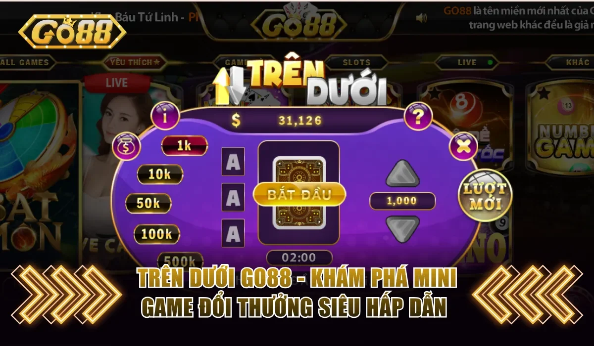 Trên Dưới Go88 - Khám Phá Mini Game Đổi Thưởng Siêu Hấp Dẫn 1 Trên Dưới Go88