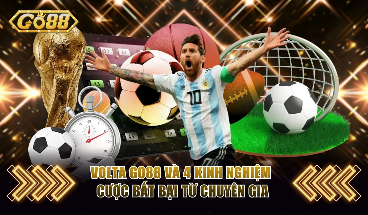 Volta Go88 Và 4 Kinh Nghiệm Cược Bất Bại Từ Chuyên Gia 1 Volta Go88